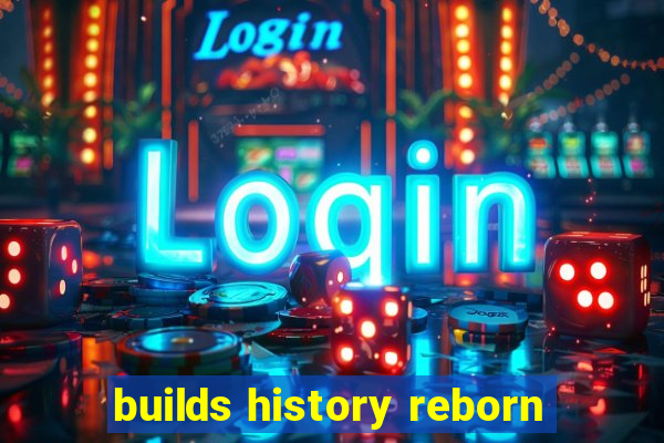 builds history reborn